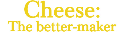 Cheese - The better maker